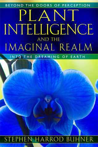 Plant Intelligence and the Imaginal Realm - Stephen Harrod Buhner